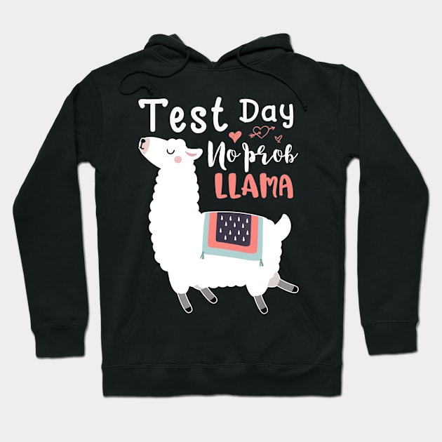 Test Day No Prob-llama Llama Teacher Testing Day Cute Gifts Hoodie by Lorelaimorris